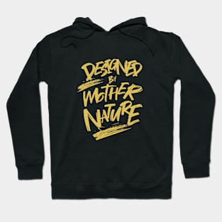 Designed By Mother Nature Quote Motivational Inspirational Hoodie